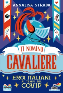 Ti nomino cavaliere -  Eroi italiani ai tempi del Covid