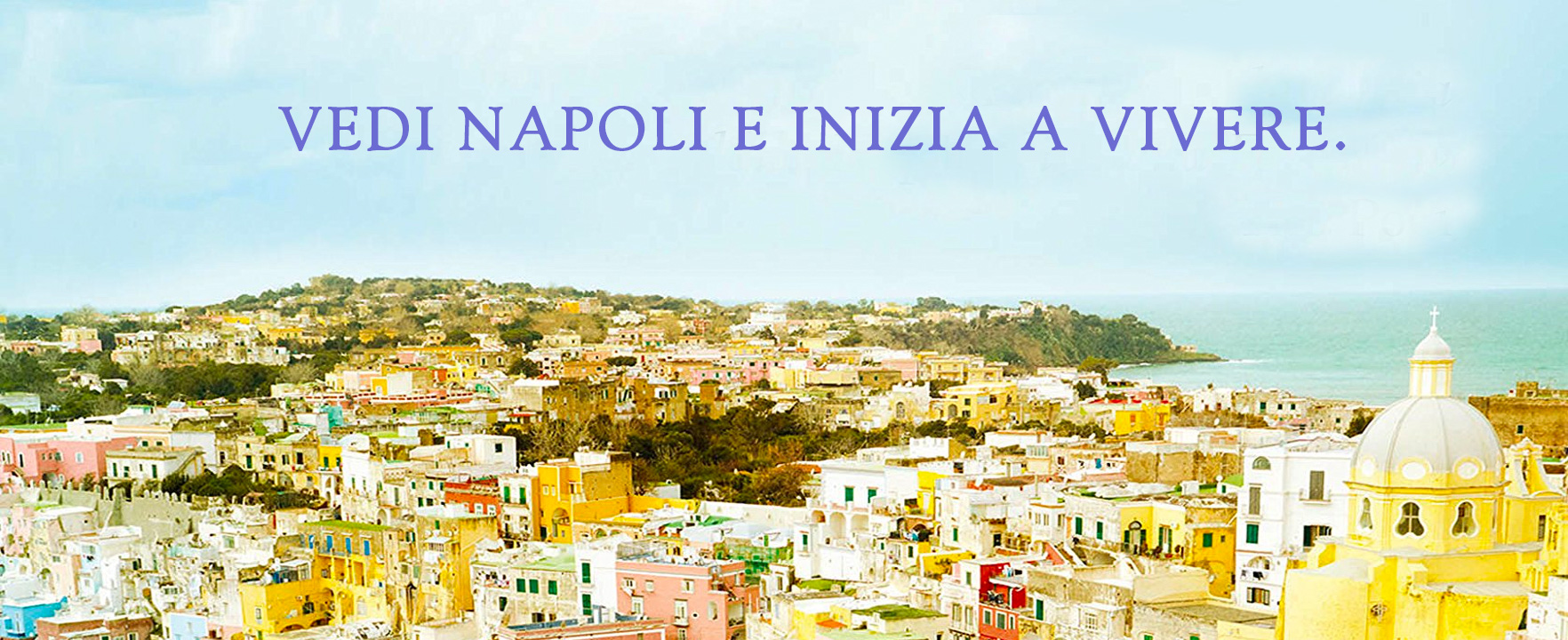 Vedi Napoli e inizia a vivere