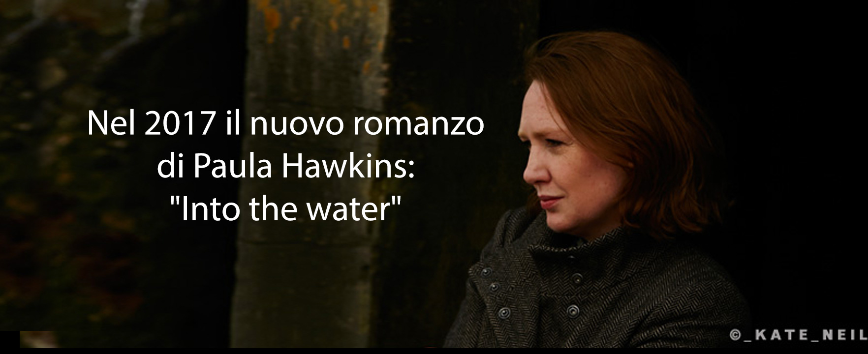 Nel 2017 il nuovo romanzo di Paula Hawkins: “Into the water”