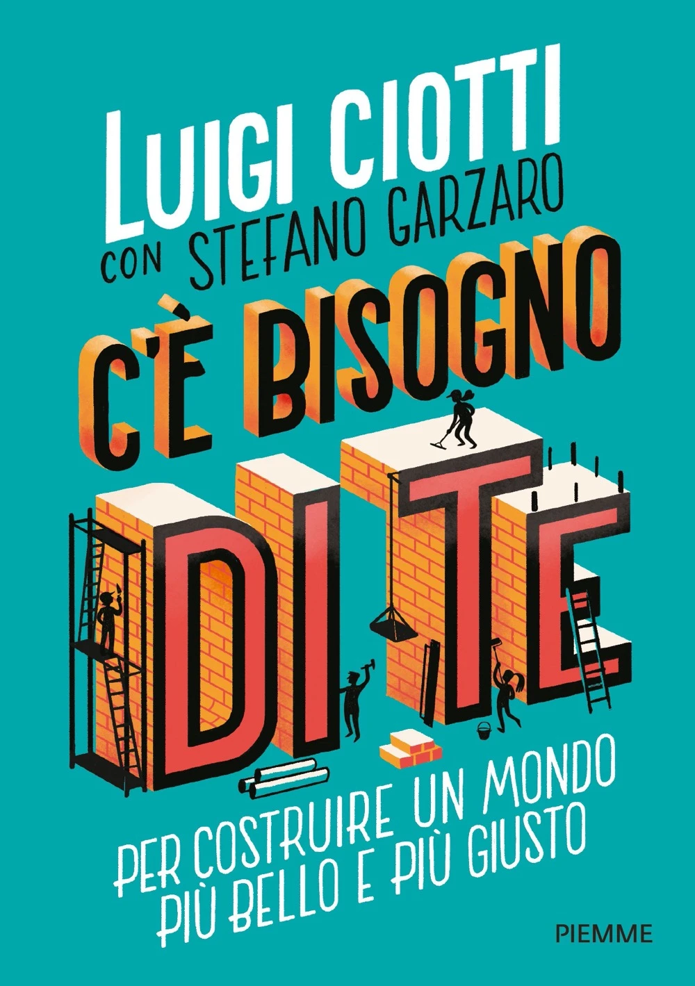 C’è bisogno di te. Per costruire un mondo più bello e più giusto