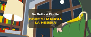 Intervista agli autori De Bellis & Fiorillo: Dove si mangia la nebbia