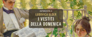 Intervista a Ludovica Elder, autrice de <i>I vestiti della domenica</i>