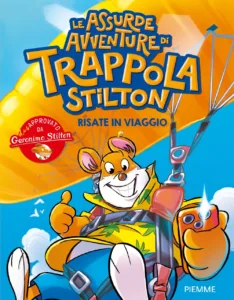 Le assurde avventure di Trappola Stilton. Risate in viaggio
